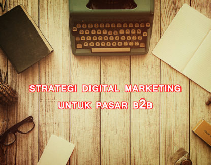 strategi digital marketing untuk pasar business to business 415x325 » Ini Strategi Digital Marketing yang Efektif untuk Segmen Pasar B2B