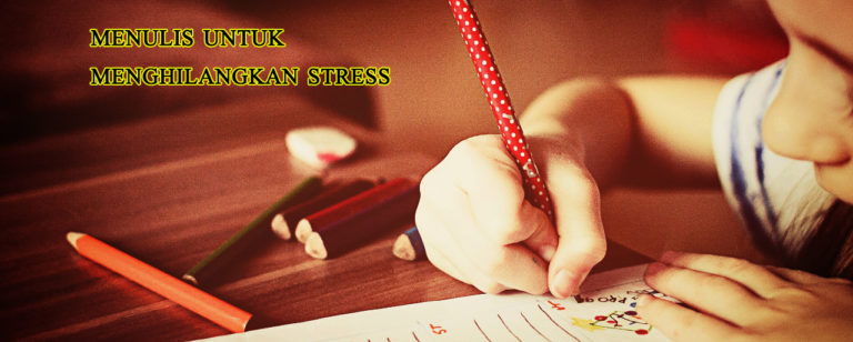 menulis untuk menurunkan beban stress 768x308 » Melepas Beban Hidup dan Stress Lewat Tulisan