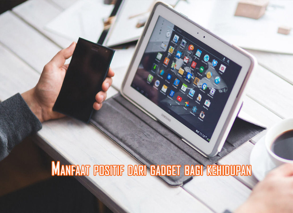 manfaat gadget untuk kehidupan sehari hari 1024x743 » Ini Manfaat positif dari Gadget bagi Kehidupan Kita