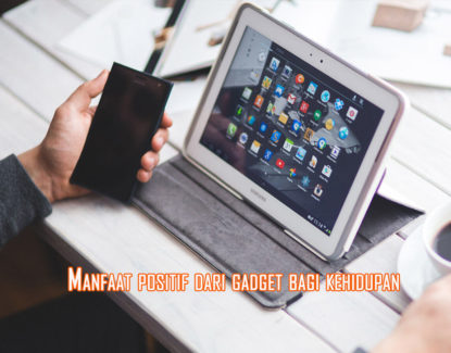 manfaat gadget untuk kehidupan sehari hari 415x325 » Ini Manfaat positif dari Gadget bagi Kehidupan Kita