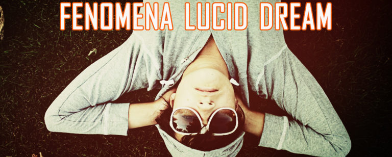 memahami fenomena lucid dream atau mimpi sadar 768x308 » Fenomena Lucid Dream, Berpetualang dalam Alam Mimpi