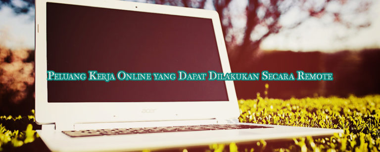 kerja online remote dari rumah 768x308 » Ini 8 Peluang Kerja Online yang Dapat Dilakukan Secara Remote